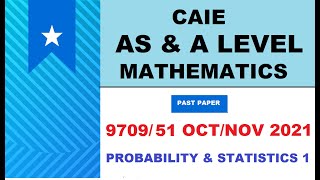 Cambridge A level Oct Nov W2021  9709/51 Probability \u0026 Stats 1  paper 51  Solutions of All Questions