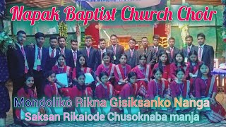 Mondoliko Rikna Gisiksanko Nanga,Saksan Rikaiode Chusoknaba manja || Napak Baptist Church Choir 🥰