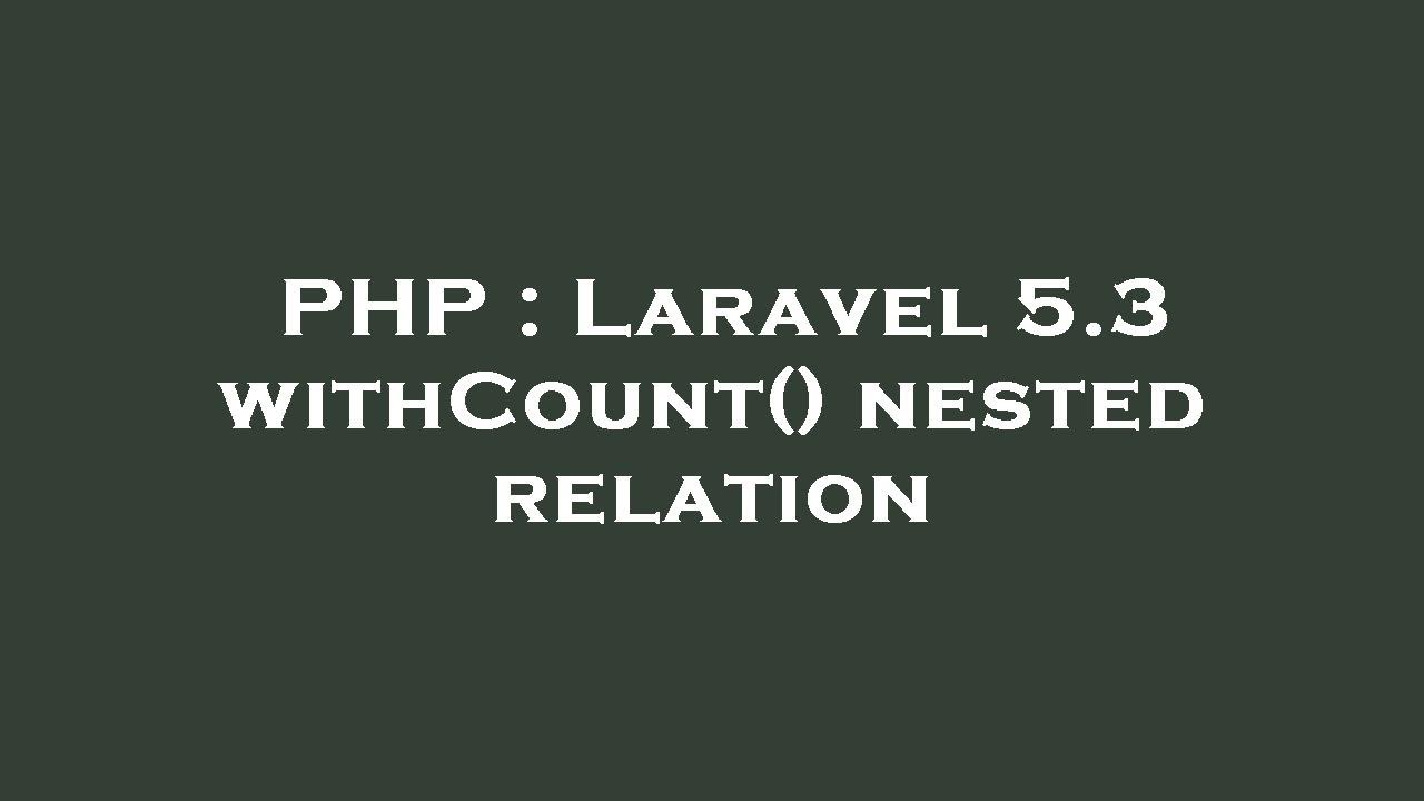 Php Laravel 5 3 Withcount Nested Relation Youtube Php Laravel 5 3 Withcount Nested Relation Youtube