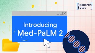 Med-PaLM 2, our expert-level medical LLM | Research Bytes