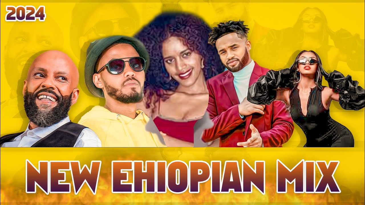 New Ethiopian Music Mix Tape 2024 Musics Dj Eyobed Youtube