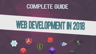 Complete Guide To Web Development In 2018