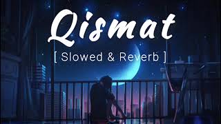 Qismat Lofi | Slowed & Reverb | B praak | Jaani | Ammy virk | Sad song Lofi | Qismat song Lofi