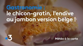 Gastronomie : le chicon-gratin, l'endive au jambon version belge ! - Météo à la carte