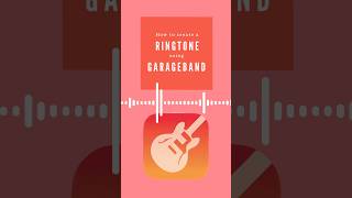 How to Create a Ringtone using GarageBand
