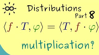 Distributions 8 | Multiplication with Smooth Functions