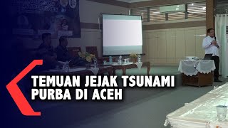 MENGKAJI JEJAK TSUNAMI PURBA DI ACEH