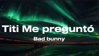 Tití Me Preguntó- Bad Bunny (letra)