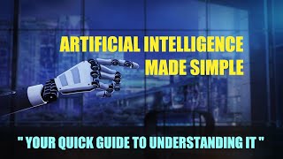 AI Made Simple - Your Quick Guide to Understanding It