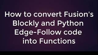How To Convert Fusion's Blockly and Python Edge-Follow Code into Functions FP11b