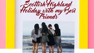 Scottish Highland Holiday | With my best friends | Vlog 31 | Neelam Gurung