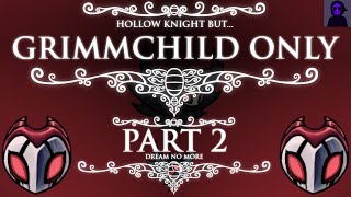 Hollow Knight But With ONLY GRIMMCHILD | PART 2 - DREAM NO MORE