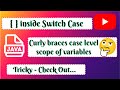 { } for Switch Case - scope of case variables.