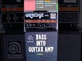 bass into a guitar amp orange dark terror