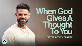 When God Gives A Thought To You | Pastor Steven Furtick | Elevation Church
