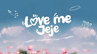 Love Me Jeje - Compatibility Check