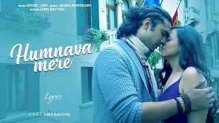 official song: humnava mere song | jubin nautiyal | manoj muntashir | rocky - shiv | lyrics video