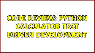 Code Review: Python Calculator Test Driven Development (2 Solutions!!)