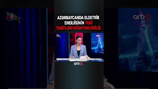 SON DƏQİQƏ! Azərbaycanda elektrik enerjisinin yeni tarifi müəyyən edilib