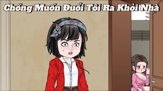 (Full version) Chồng muốn đuổi tôi ra khỏi nhà - Vũ Thiên Xinh Trai