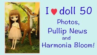 I♥doll 50: Photos, Pullip News and Harmonia Bloom!