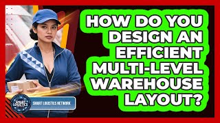 How Do You Design An Efficient Multi Level Warehouse Layout Smart Logistics Network