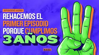 Rehacemos el primer episodio porque cumplimos 3 años - EP #288