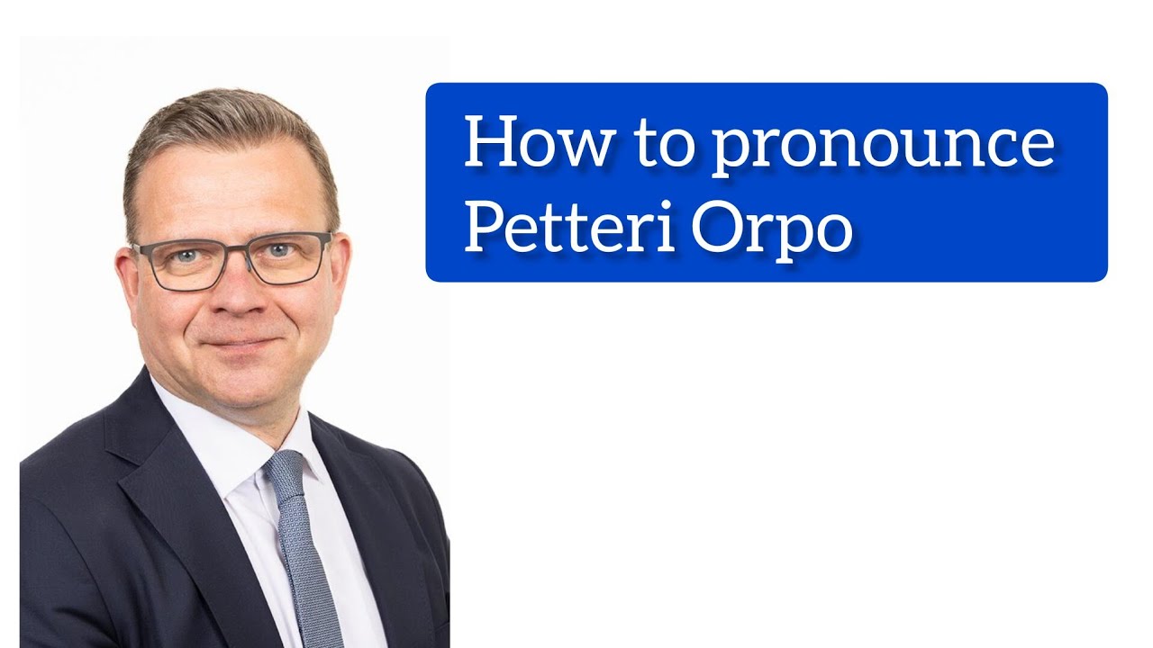 How To Pronounce Petteri Orpo Finnish Prime Minister - YouTube