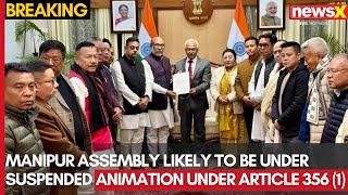 Manipur Assembly Likely to Be Under Suspended Animation Under Article 356 (1): Sources | NewsX