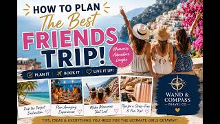 How to plan the best friends trip!