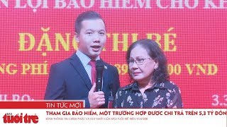 Tham gia bảo hiểm, một trường hợp được chi trả trên 5,3 tỷ đồng