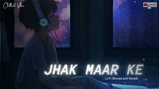 JHAK MAAR KE || Chilled Vibes || Slowed + Reverb #jhakmaarke #bollywood #slowed #lofi