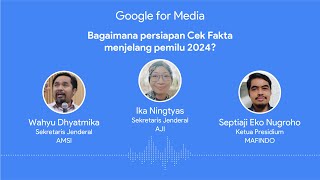 Google for Media #9: Funding Cek Fakta and their network of journalists with AJI, AMSI and Mafindo