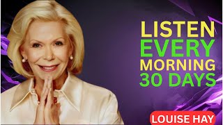 Louise Hay.Listen Every Morning for 30 Days