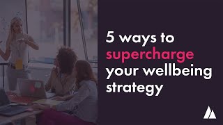 5 Ways to Supercharge Your Wellbeing Strategy | Champion Health