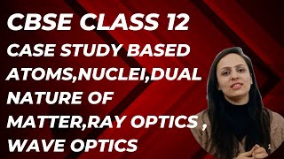 “Mastering Physics: Case Study Based Questions on Atoms, Nuclei, Dual Nature , Ray and Wave Optics”