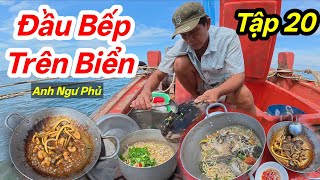Đầu Bếp Trên Biển Tập 20 - Ngư Dân Đ.ánh Bắ.t Hải Sản Cuối Mùa Nam | Anh Ngư Phủ