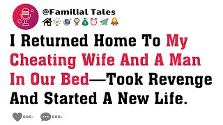 I Returned Home To My Cheating Wife And A Man In Our Bed—Took Revenge And Started A New Life.