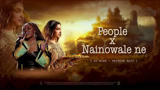 People X Nainowale Ne (Mashup) Neeti Mohan & Libianca ( DJ Mins - Private Edit )