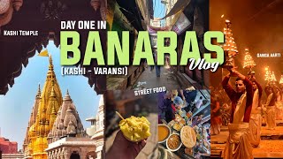 Day 1 In Banaras-Kashi-Varanasi | Street Foods | Kashi Vishwanath Temple | Exploring Varanasi | Vlog