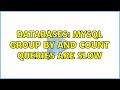 Databases: Mysql group by and count queries are slow (2 Solutions!!)