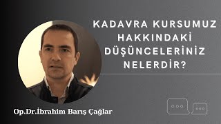 İbrahim Barış Çağlar - Kadavra kursumuz hakkındaki düşünceleriniz nelerdir?