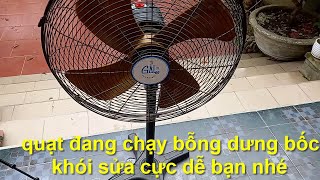 quạt đang quay bổng dưng bốc khói ngừng chạy vẫn sửa lại tốt cực nhanh bạn nhé !