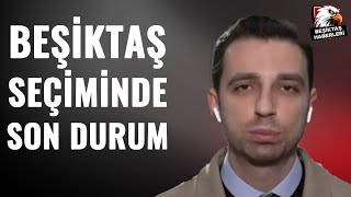 Furkan Yıldız, Beşiktaş Başkanlık Seçimindeki Son Durumu Aktardı