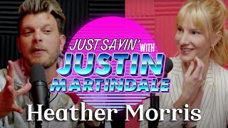 JUST SAYIN' with Justin Martindale - Episode 27 w/ Heather Morris