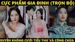 Cực phẩm gia đinh full | Thanh niên đi massage xuyên không về cổ đại cưới đại tiểu thư và công chúa