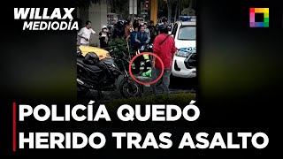 Willax Mediodía - NOV 27 - POLICÍA QUEDÓ HERIDO TRAS ASALTO A CAMBISTA | Willax