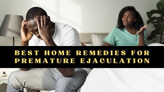 How To Cure Premature Ejaculation [Home Remedy]