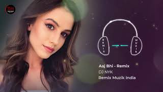 093  Aaj Bhi Remix   DJ NYK   Vishal Mishra   Ali Fazal , Surbhi Jyoti   Remix Muzik India