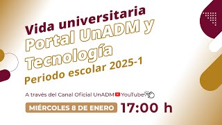 Vida universitaria. Portal UnADM y tecnología. Periodo escolar 2025-1